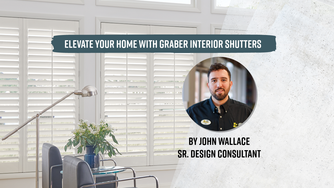 Elevate your home with Graber interior shutters, by John Wallace, Sr. Design Consultant with The Blind Broker.
