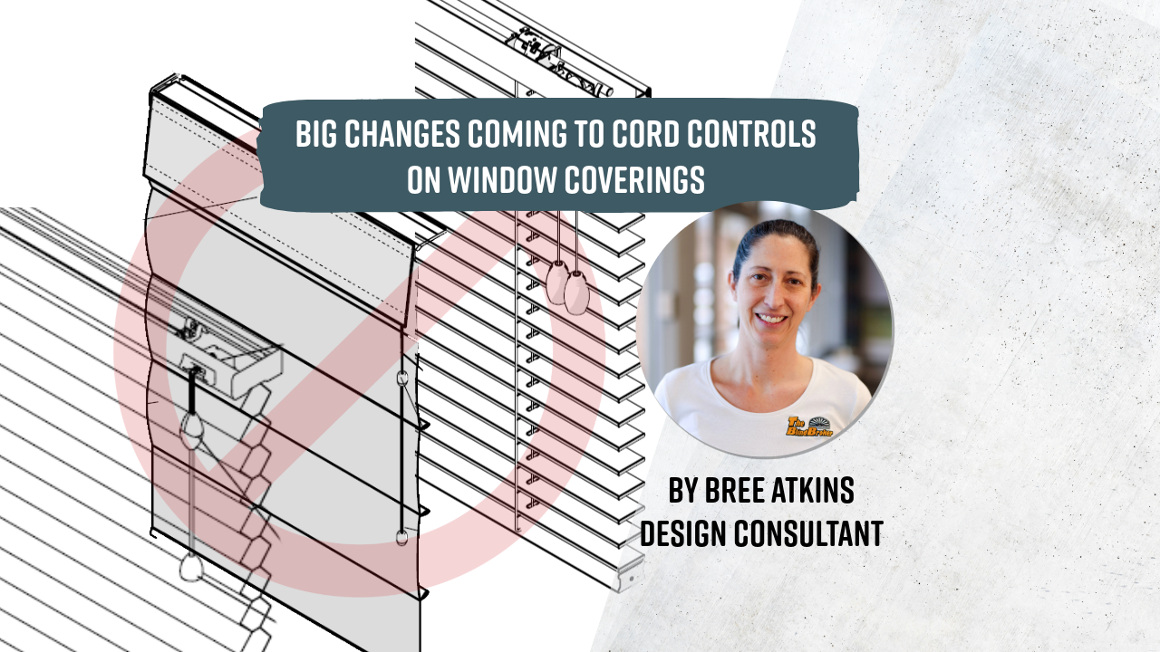 Big changes coming to cord controls on window coverings, by Bree Atkins, Design Consultant with The Blind Broker.