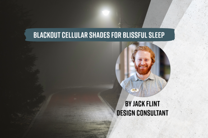 Blackout cellular shades for blissful sleep, by Jack Flint, Design Consultant with The Blind Broker.