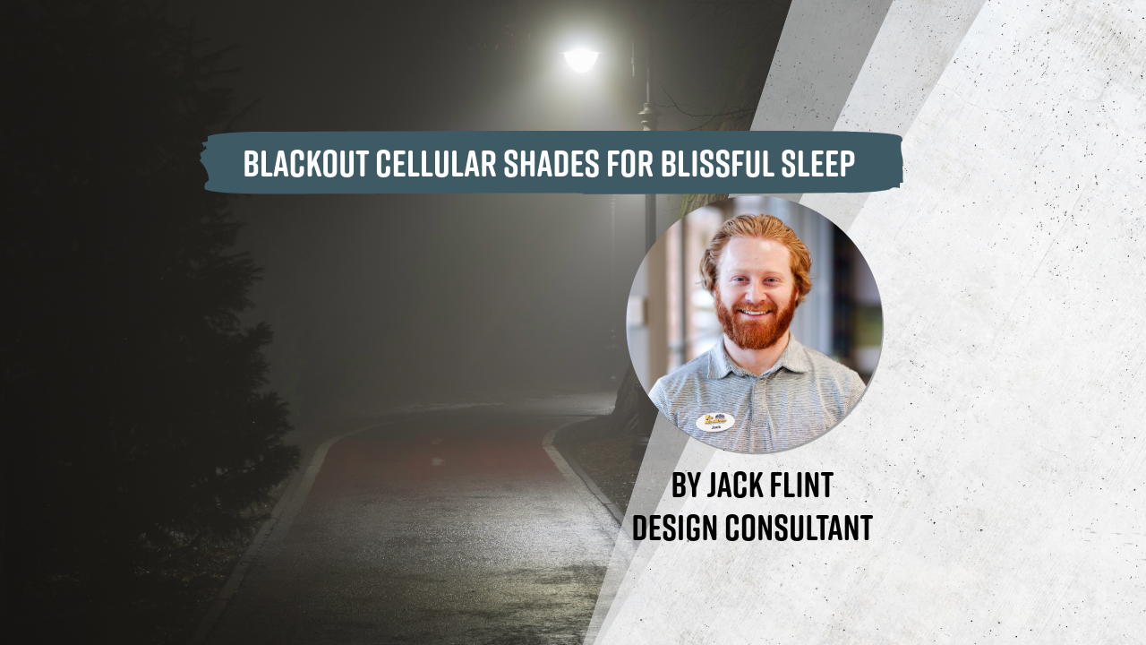 Blackout cellular shades for blissful sleep, by Jack Flint, Design Consultant with The Blind Broker.